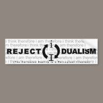 Reject Dualism bumper stickers by ideonexus Reject Dualism bumper stickers