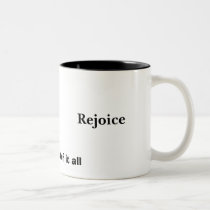 Rejoice, In the Heat of it all mugs by Markissaearle Rejoice, In the Heat of it all mugs