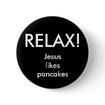 RELAX! Button by jesuslikespancakes RELAX! Button