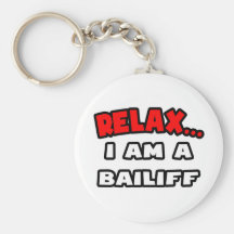 Relax ... I Am a Bailiff Keychain