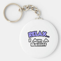 Relax ... I Am A Bailiff Keychains
