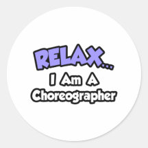Relax ... I Am A Choreographer Stickers
