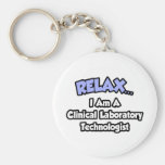 Relax .. I am a Clinical Laboratory Technologist Key Chains