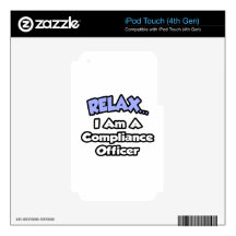 Relax ... I am a Compliance Officer iPod Touch 4G Skins