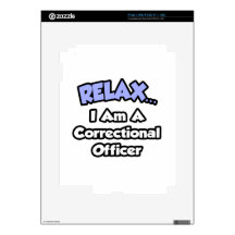 Relax ... I am a Correctional Officer Skins For The iPad 2