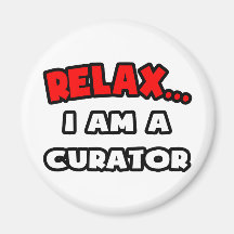 Relax ... I Am A Curator Magnet