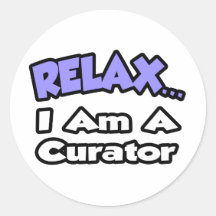Relax ... I Am A Curator Round Stickers
