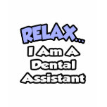 Relax...I Am a Dental Assistant Tshirts