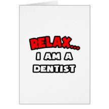Relax ... I Am A Dentist Card