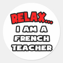 Relax ... I Am A French Teacher Round Stickers