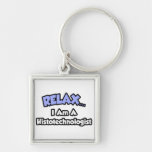 Relax .. I am a Histotechnologist Keychains