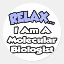 Relax...I Am A Molecular Biologist Round Stickers