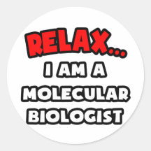 Relax ... I Am A Molecular Biologist Stickers