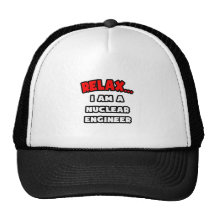 Relax ... I Am A Nuclear Engineer Hats