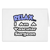 Relax...I Am a Vascular Surgeon Card