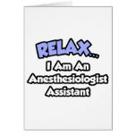 Relax .. I am an Anesthesiologist Assistant Cards