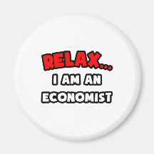 Relax ... I Am An Economist Magnets