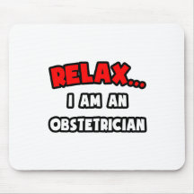 Relax ... I Am An Obstetrician Mouse Pad
