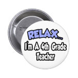 Relax...I'm A 4th Grade Teacher Button
