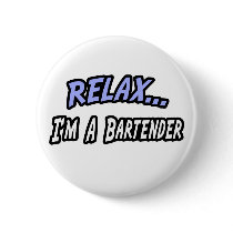 Relax, I'm a Bartender Pinback Button