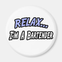Relax, I'm a Bartender Fridge Magnet