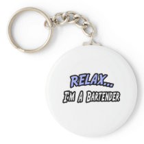 Relax, I'm a Bartender Key Chains
