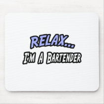 Relax, I'm a Bartender Mouse Pads