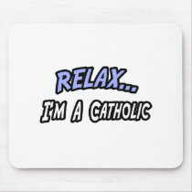Relax, I'm a Catholic mousepads