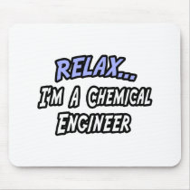 Relax, I'm a Chemical Engineer mousepads