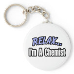 Relax, I'm a Chemist Keychains