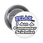 Relax...I'm a Computer Scientist Pinback Buttons