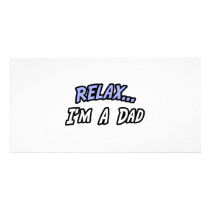 Relax, I'm a Dad photo cards by Proud_Dad_Shirts Relax, I'm a Dad photo cards
