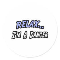Relax, I'm a Dancer stickers by Dancer_Shirts Relax, I'm a Dancer stickers