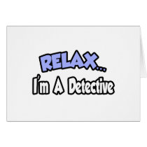Relax...I'm A Detective Greeting Card