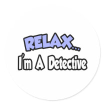 Relax...I'm A Detective Round Sticker