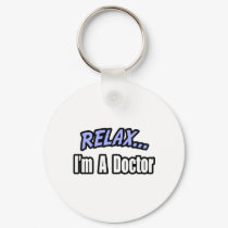 Relax, I'm a Doctor keychains