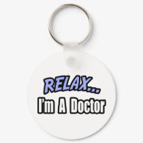 Relax, I'm a Doctor keychains