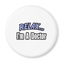 Relax, I'm a Doctor magnets