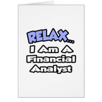 Relax...I'm a Financial Analyst Greeting Cards