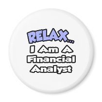 Relax...I'm a Financial Analyst Fridge Magnet