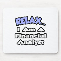 Relax...I'm a Financial Analyst Mousepads