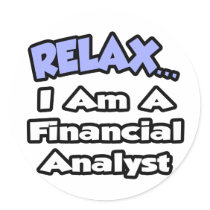 Relax...I'm a Financial Analyst Round Sticker