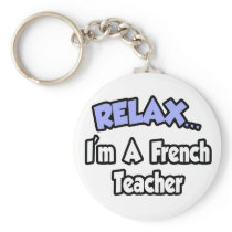 Relax...I'm A French Teacher keychains
