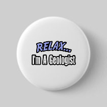 Relax, I'm a Geologist Pinback Buttons
