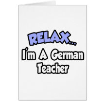 Relax...I'm A German Teacher Greeting Cards