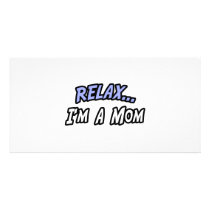 Relax, I'm a Mom photo cards by Proud_Mom_Shirts Relax, I'm a Mom photo cards