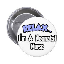 Relax...I'm A Neonatal Nurse Pinback Button