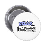 Relax...I'm A Neurologist Pins