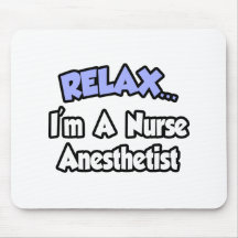 Relax...I'm A Nurse Anesthetist Mouse Pads