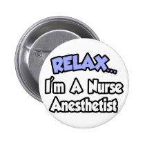 Relax...I'm A Nurse Anesthetist buttons